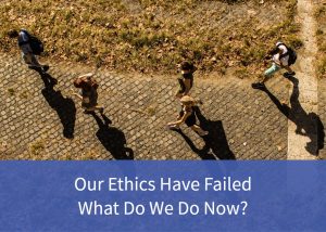 Button to our ethics have failed - what do we do now page